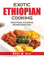 Exotic Ethiopian Cooking: Traditional Ethiopian Recipes Made Easy 1915032857 Book Cover