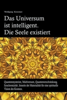 Das Universum ist intelligent. Die Seele existiert. Quantenmysterien, Multiversum, Quantenverschränkung, Synchronizität. Jenseits der Materialität für ... Vision des Kosmos. B0B35DGNXW Book Cover