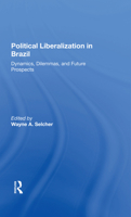 Political Liberalization in Brazil: Dynamics, Dilemmas, and Future Prospects 0367283468 Book Cover