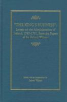 "The King's Business": Letters on the Administration of Ireland, 1740-1761, from the Papers of Sir Robert Wilmot (Ams Studies in the Eighteenth Century) 0404635229 Book Cover