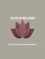 The Art Of Well-Being: Thirty Life Lessons From Remarkable Individuals B0FP59QPL5 Book Cover