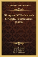 Glimpses Of The Nation's Struggle, Fourth Series 1165387093 Book Cover