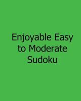 Enjoyable Easy to Moderate Sudoku: Easy to Read, Large Grid Sudoku Puzzles 1482501163 Book Cover