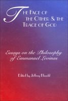 The Face of the Other and the Trace of God: Essays on the Philosophy of Emmanuel Levinas (Perspectives in Continental Philosophy, 10) 0823219666 Book Cover