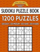 Sudoku Puzzle Book, 1,200 Puzzles - 300 EASY, 300 MEDIUM, 300 HARD and 300 EXTRA HARD: Improve Your Game With This Four Level Book 1545235813 Book Cover