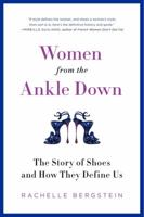 Women From the Ankle Down: The Story of Shoes and How They Define Us 0061969613 Book Cover