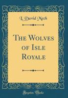 The Wolves of Isle Royale (Classic Reprint) 0282914870 Book Cover