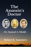 The Assassin's Doctor: The Life and Letters of Dr. Samuel A. Mudd 1494462206 Book Cover