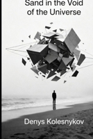 Sand in the Void of the Universe: A Philosophical Science Fiction Novel B0GPKSWYRZ Book Cover
