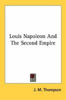 Louis Napoleon and the Second Empire 0548389314 Book Cover