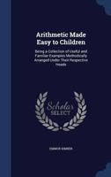 Arithmetic Made Easy to Children: Being a Collection of Useful and Familiar Examples Methodically Arranged Under Their Respective Heads - Primary Sour 1376379406 Book Cover