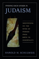 Finding Each Other in Judaism: Meditations on the Rites of Passage from Birth to Immortality 080740764X Book Cover