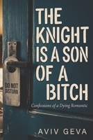 The Knight is a Son of a: Confessions of a Dying Romantic B0GWL95FNN Book Cover