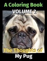 The Thoughts of My Pug: A Coloring Book Volume 2 B08B35XL56 Book Cover