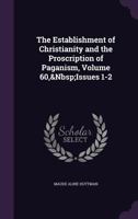The Establishment of Christianity and the Proscription of Paganism, Volume 60,&Nbsp;Issues 1-2 1356852564 Book Cover