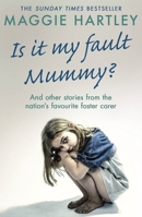 Is It My Fault Mummy?: And other true stories from the nation's favourite foster carer 1409195805 Book Cover