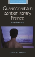 Queer Cinema in Contemporary France: Five Directors 1526182386 Book Cover