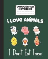 Composition Notebook - I Love Animals i don't eat them: Funny vegetarian gift wide ruled notebook for animals lovers and vegetarians for school college notes 1677343893 Book Cover