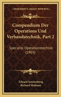 Compendium Der Operations Und Verbandstechnik, Part 2: Specielle Operationstechnik (1903) 1168440661 Book Cover
