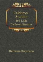 Calderon-Studien Teil 1. Die Calderon-Literatur 1145220312 Book Cover