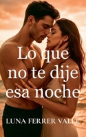 Lo que no te dije esa noche (Entre el Amor y el Olvido) (Spanish Edition) B0GW151FPY Book Cover