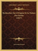 Recherches Sur L'Origine Et La Nature Des Droits 1162295724 Book Cover