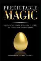 Predictable Magic: Unleash the Power of Design Strategy to Transform Your Business 0137023480 Book Cover