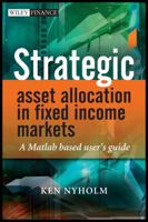 Strategic Asset Allocation in Fixed Income Markets: A MATLAB-Based User's Guide 0470753625 Book Cover
