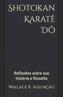 Shotokan Karatê Dô: Reflexões sobre sua história e filosofia (Portuguese Edition) B0CJLL13QQ Book Cover