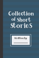 Collection of Short Stories, Written By ..: Specialist Story Planner Notebook for Boys Girls HIm Her Teens. Ruled white paper, 100 pages, Unique Cute Fun Gifts 1673109373 Book Cover
