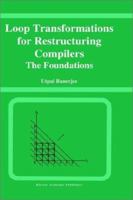 Loop Transformations for Restructuring Compilers: The Foundations 079239318X Book Cover
