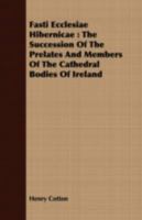 Fasti Ecclesi� Hibernic�, the Succession of the Prelates and Members, of the Cathedral Bodies in Ireland. [with] Suppl. by C.P. Cotton 9354153275 Book Cover