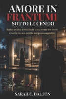 AMORE IN FRANTUMI SOTTO LE CENERI: Scelse un'altra donna finché la sua morte non rivelò la verità che non avrebbe mai potuto seppellire. (Italian Edition) B0H2VS9HQ5 Book Cover