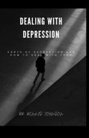 DEALING WITH DEPRESSION: SORTS OF DEPRESSION AND HOW TO DEAL WITH THEM B0CFZVXQ2X Book Cover