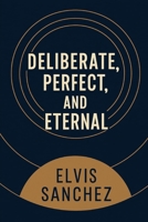 Deliberate, Perfect, and Eternal B0FTM8H2P1 Book Cover