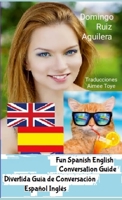 Fun Spanish English Conversation Guide -- Divertida Guia de Conversación Español Inglés 1447862767 Book Cover