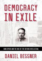 Democracy in Exile: Hans Speier and the Rise of the Defense Intellectual 0801453038 Book Cover