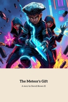 The Meteors Gift: Three friends unlock Hidden Powers B0F12L7TR4 Book Cover