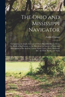 The Ohio and Mississippi navigator: comprising an ample account of those beautiful rivers, from the head of the former, to the mouth of the latter ; a ... ports, harbours &c. on their banks, and accu 1016012438 Book Cover