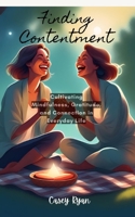 Finding Contentment: Cultivating Mindfulness, Gratitude, and Connection in Everyday Life B0CVQPPF8B Book Cover