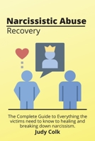 Narcissistic Abuse Recovery: The Complete Guide to Everything the victims need to know to healing and breaking down narcissism. 1801939780 Book Cover