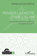 Penser la laïcité dans l'islam: Analyse des discours musulmans sur la laïcité en France (Pensée Religieuse Et Philosophique Arabe) (French Edition) 2336494922 Book Cover