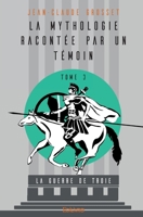 La Mythologie racontée par un témoin - Tome 3: La guerre de Troie (French Edition) 2414223545 Book Cover