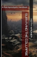 Surviving The Collapse: The Post-Apocalyptic Handbook B0CVGYLNDS Book Cover