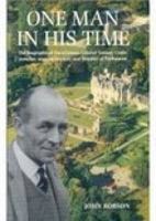 ONE MAN IN HIS TIME: The biography of the Laird of Torosay Castle: Traveller wartime escaper and distinguished politician 1862270368 Book Cover