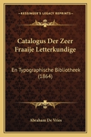 Catalogus Der Zeer Fraaije Letterkundige: En Typographische Bibliotheek (1864) 1161031839 Book Cover