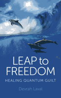 Leap to Freedom: Healing Quantum Guilt 1780995679 Book Cover