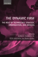 The Dynamic Firm: The Role of Technology, Strategy, Organization, and Regions 0198296045 Book Cover
