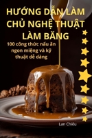 HU?ng D?n Làm Ch? Ngh? Thu?t Làm BAng (Vietnamese Edition) 1835783953 Book Cover