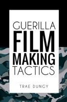 Guerrilla Film Making Tactics B0882MFPD8 Book Cover
